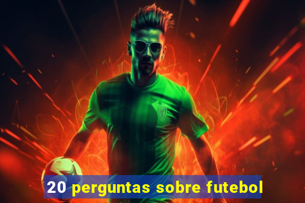 20 perguntas sobre futebol